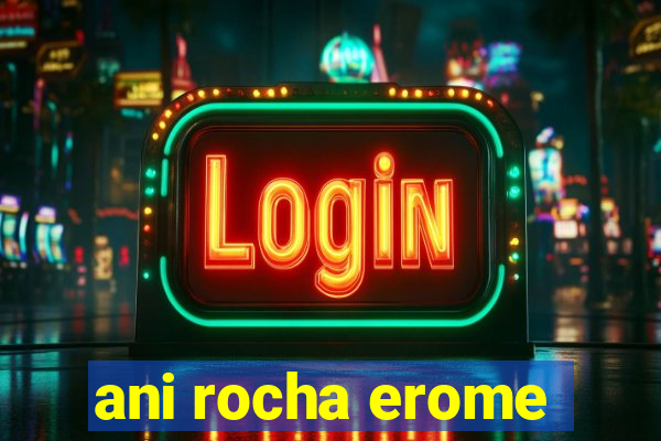 ani rocha erome